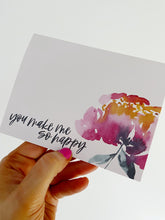 Load image into Gallery viewer, "You Make Me So Happy" Watercolor Floral Greeting Card