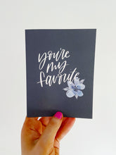 Load image into Gallery viewer, "You're My Favorite" Hand Lettered Floral Greeting Card
